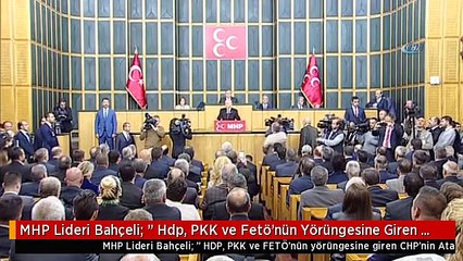 MHP Lideri Bahçeli: " Hdp, PKK ve Fetö'nün Yörüngesine Giren CHP'nin Atatürk'ün Adını Anmaya Hakkı...