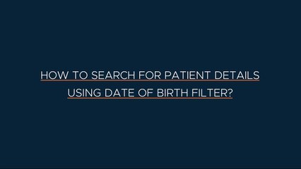hCue Dental Software - How to search for patient details using Date of Birth Filter