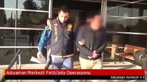 Adıyaman Merkezli Fetö/pdy Operasyonu