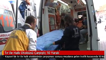 Tır ile Halk Otobüsü Çarpıştı: 10 Yaralı
