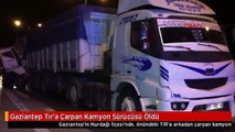 Gaziantep Tır'a Çarpan Kamyon Sürücüsü Öldü