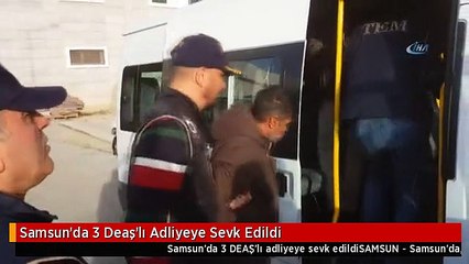 Samsun'da 3 Deaş'lı Adliyeye Sevk Edildi
