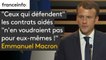 "Ceux qui défendent" les contrats aidés "n'en voudraient pas pour eux-mêmes !", martèle Emmanuel Macron