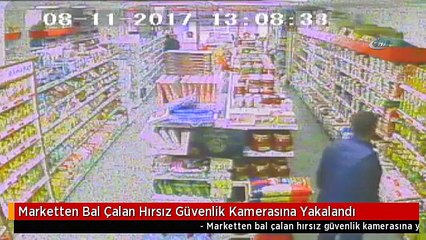 Marketten Bal Çalan Hırsız Güvenlik Kamerasına Yakalandı