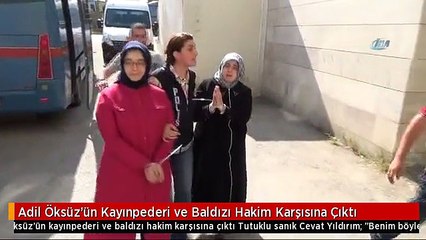Adil Öksüz'ün Kayınpederi ve Baldızı Hakim Karşısına Çıktı