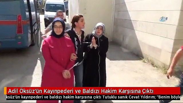 Adil Öksüz'ün Kayınpederi ve Baldızı Hakim Karşısına Çıktı