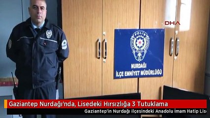 Gaziantep Nurdağı'nda, Lisedeki Hırsızlığa 3 Tutuklama
