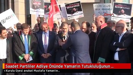 Saadet Partililer Adliye Önünde Yaman'ın Tutukluluğunun Devam Etmesini Protesto Etti