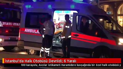 İstanbul'da Halk Otobüsü Devrildi: 6 Yaralı