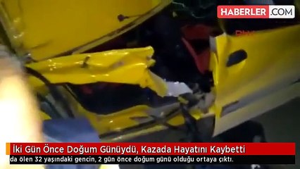 İki Gün Önce Doğum Günüydü, Kazada Hayatını Kaybetti