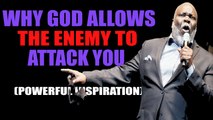 Why God Allows The Enemy To Attack You (POWERFUL MOTIVATION) By TD Jakes 2017