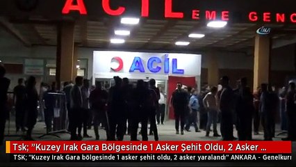 Tsk: "Kuzey Irak Gara Bölgesinde 1 Asker Şehit Oldu, 2 Asker Yaralandı"