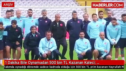 1 Dakika Bile Oynamadan 500 bin TL Kazanan Kaleci: Büyüklerimiz Öyle Uygun Gördü