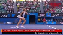 Eski Tenis Yıldızı Jelena Dokic: Babamdan Çok Dayak Yedim
