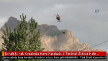 Şırnal) Şırnak Kırsalında Hava Harekatı: 4 Terörist Etkisiz Hale Getirildi