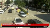 Otomobil Anne ve Çocuğuna Böyle Çarptı