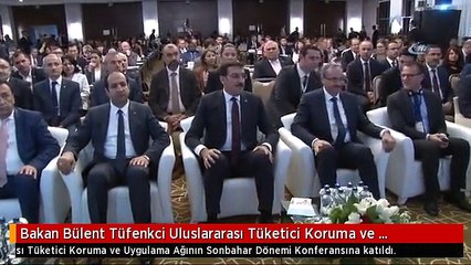 Bakan Bülent Tüfenkci Uluslararası Tüketici Koruma ve Uygulama Ağının Sonbahar Dönemi Konferansına...
