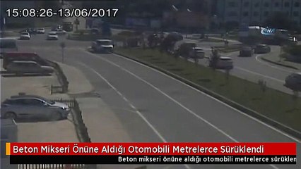 Beton Mikseri Önüne Aldığı Otomobili Metrelerce Sürüklendi