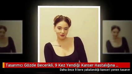 Tasarımcı Gözde Becerikli, 9 Kez Yendiği Kanser Hastalığına Yenik Düştü
