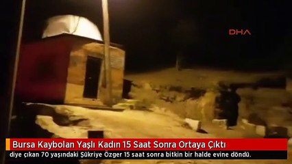 Bursa Kaybolan Yaşlı Kadın 15 Saat Sonra Ortaya Çıktı