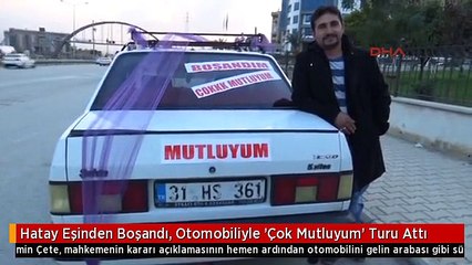 Hatay Eşinden Boşandı, Otomobiliyle 'Çok Mutluyum' Turu Attı