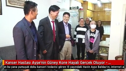 Kanser Hastası Ayşe'nin Güney Kore Hayali Gerçek Oluyor - Mersin