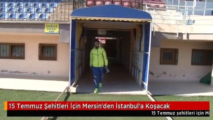 15 Temmuz Şehitleri İçin Mersin'den İstanbul'a Koşacak