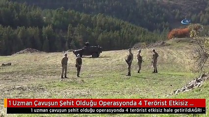 1 Uzman Çavuşun Şehit Olduğu Operasyonda 4 Terörist Etkisiz Hale Getirildi