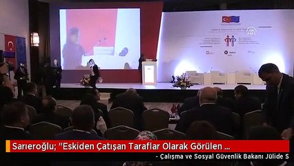 Sarıeroğlu: "Eskiden Çatışan Taraflar Olarak Görülen İşçi-işverenlerimiz, Bugün Birçok Çalışmada...
