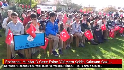 Erzincanlı Muhtar O Gece Eşine 'Ölürsem Şehit, Kalırsam Gazi Olurum' Dedi
