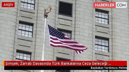 Şimşek: Zarrab Davasında Türk Bankalarına Ceza Geleceği İddiaları Doğru Değil