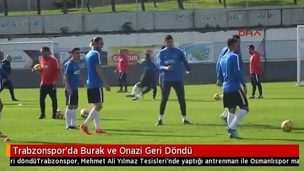 Trabzonspor'da Burak ve Onazi Geri Döndü