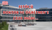 (15 Kasım 2017) FETÖCÜ DOKTOR VE ÖĞRETMEN’E CEZA YAĞDI…