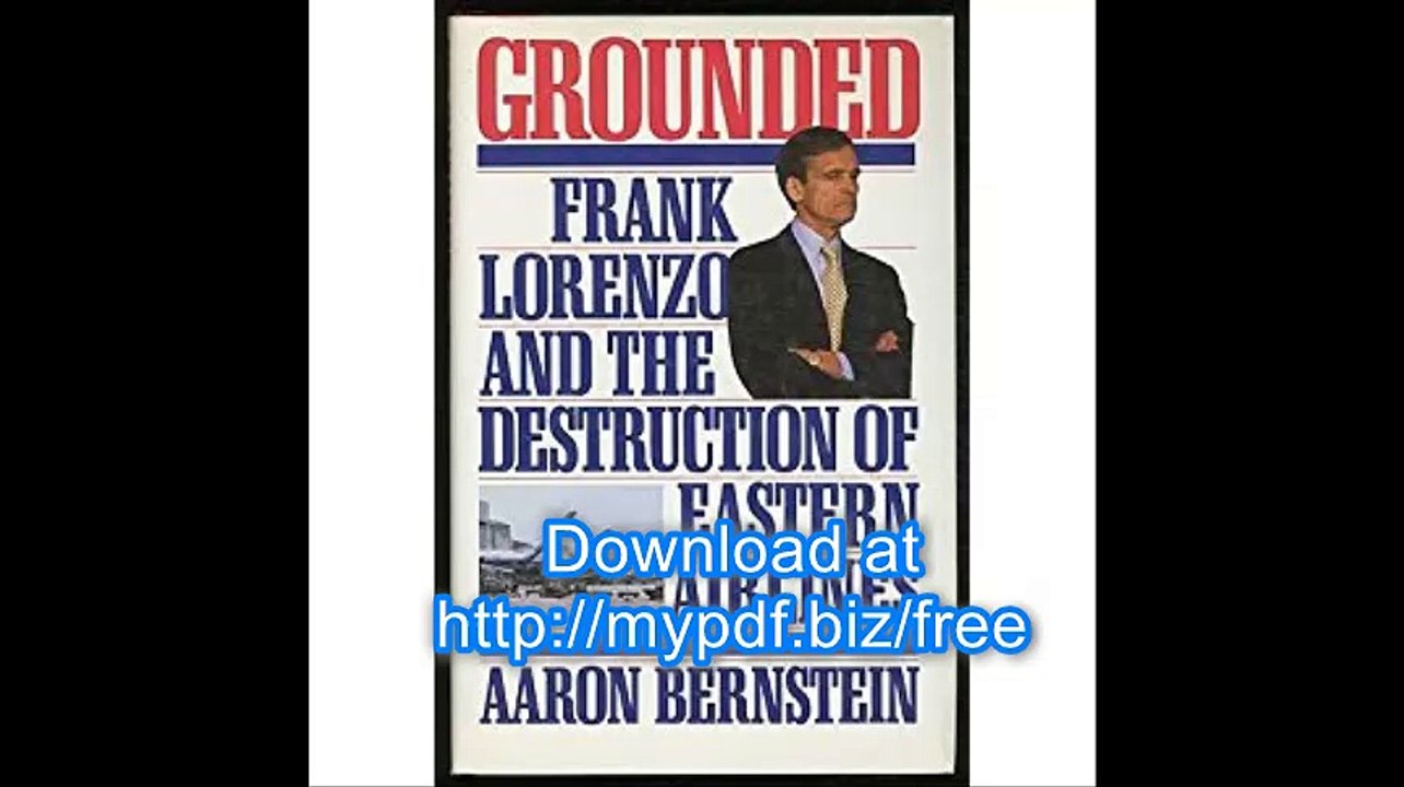 Grounded Frank Lorenzo and the Destruction of Eastern Airlines