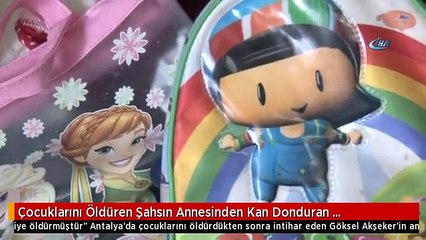 Çocuklarını Öldüren Şahsın Annesinden Kan Donduran Savunma: "Ortalığa Düşmesinler Diye Öldürmüştür"