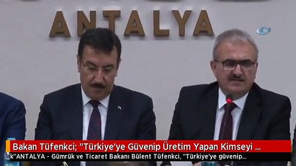 Bakan Tüfenkci: "Türkiye'ye Güvenip Üretim Yapan Kimseyi Mahcup Etmedik"