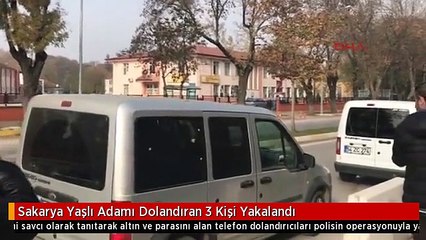Sakarya Yaşlı Adamı Dolandıran 3 Kişi Yakalandı