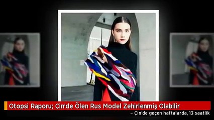 Otopsi Raporu: Çin'de Ölen Rus Model Zehirlenmiş Olabilir