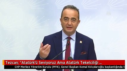 Tezcan: "Atatürk'ü Seviyoruz Ama Atatürk Tekelciliği Yapmıyoruz"