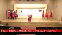 Bülent Tezcan'dan 'Meclis Başkanı, Seçim Barajı, Siyasi İttifak ve SSK Açıklaması'