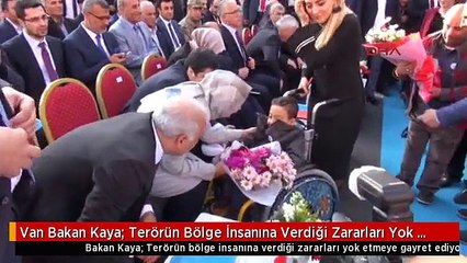 Van Bakan Kaya: Terörün Bölge İnsanına Verdiği Zararları Yok Etmeye Gayret Ediyoruz
