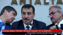 Antalya Bakan Tüfenkci Müstakil Sanayici ve İş Adamları Derneği Üyeleri ile Toplantı Yaptı