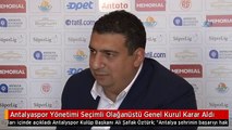 Antalyaspor Yönetimi Seçimli Olağanüstü Genel Kurul Karar Aldı