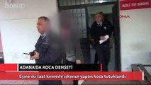 Adana'da koca dehşeti