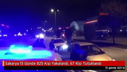 Sakarya 15 Günde 825 Kişi Yakalandı, 67 Kişi Tutuklandı