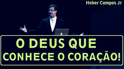 O Deus que não olha aparência, mas conhece o Coração! _  Heber Campos Jr_HD