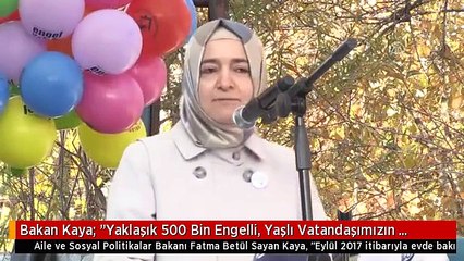Bakan Kaya: "Yaklaşık 500 Bin Engelli, Yaşlı Vatandaşımızın Yakınına Evde Bakım Aylığı Veriyoruz"