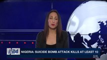 i24NEWS DESK | Nigeria: suicide bomb attack kills at least 10 | Wednesday, November 15th 2017