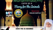 The Holy Prophet Muhammad ﷺ  came as a Mercy for the animals. by Prof. Dr. Muhammad MAQSOOD ILAHI Naqshbandi