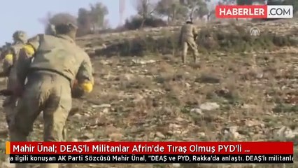 Mahir Ünal: DEAŞ'lı Militanlar Afrin'de Tıraş Olmuş PYD'li Kılığında Karşımıza Çıkıyor